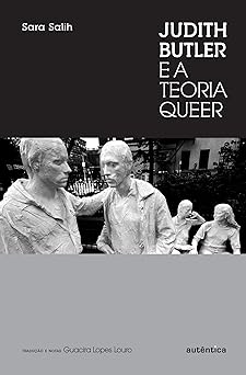 Judith Butler e a Teoria Queer Sara Salih